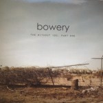 Bowery, 'The Without You, Part One'