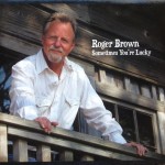 Roger Brown, "Sometimes You're Lucky"