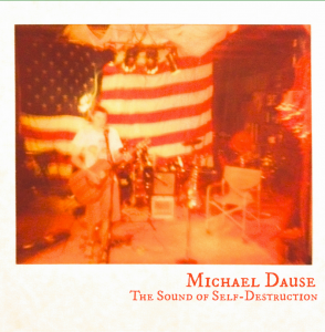 Michael  Dause, "The Sound of Self-Destruction"